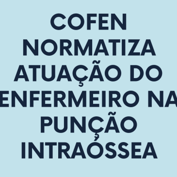 Cofen normatiza atuação do enfermeiro na punção intraóssea